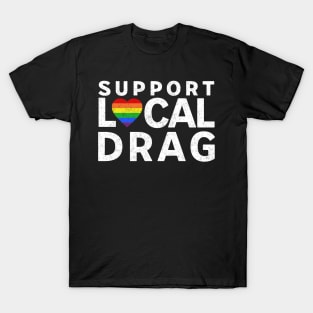 Support Local Drag LGBTQ Pride Rainbow Heart T-Shirt